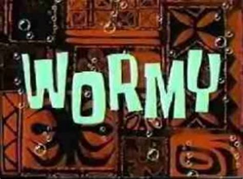 mr wormy|spongebob wormy episode.